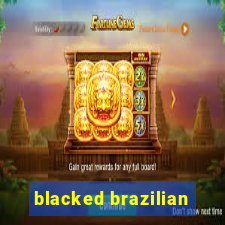 blacked brazilian